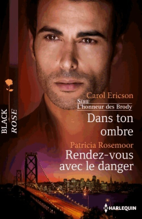 Dans ton ombre / Rendez-vous avec le danger - Carol Ericson - Black Rose - Livre