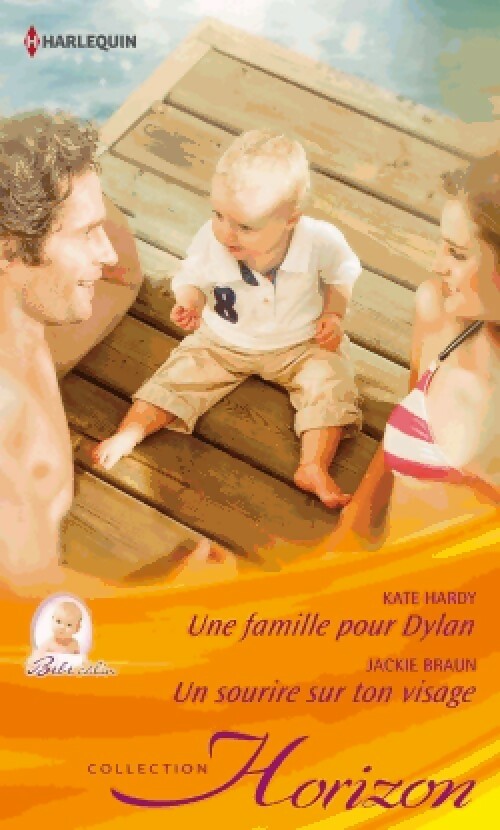 Une famille pour Dylan / Un sourire sur ton visage - Jackie Braun ; Kate Hardy - Horizon - Livre