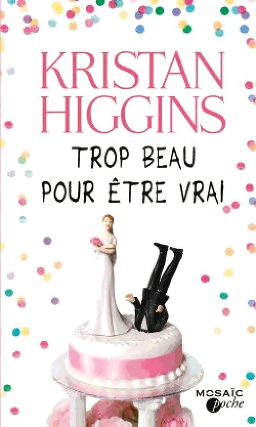 Trop beau pour être vrai - Kristan Higgins - Mosaïc Poche - Livre