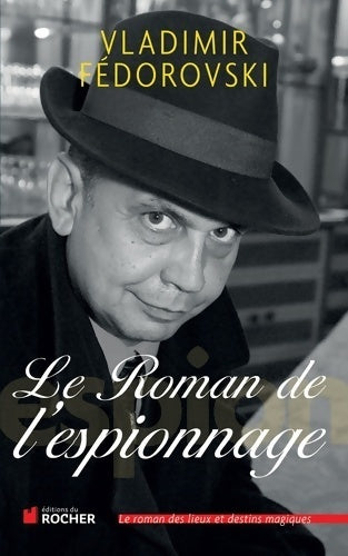 Le roman de l'espionnage - Vladimir Fédorovski - Le roman des lieux et noms magiques - Livre