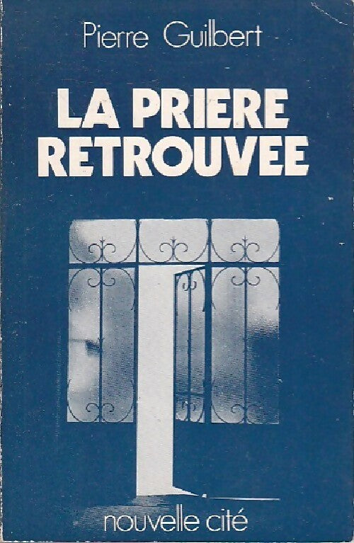 La prière retrouvée - Pierre Guilbert - Nouvelle Cité GF - Livre