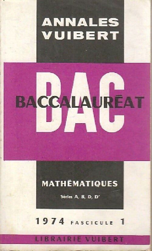 Annales du BAC 1974 : Mathématiques Séries A,B,D,D' Fascicule 1 - Inconnu - Annales Vuibert - Livre