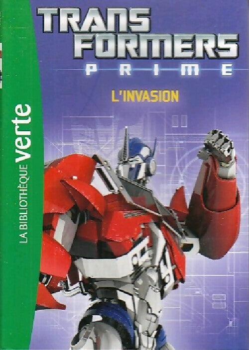 Transformers Prime. L'invasion - Inconnu - Bibliothèque verte (série actuelle) - Livre