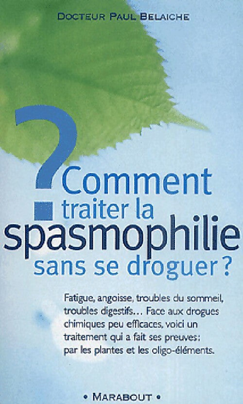 Comment traiter la spasmophilie sans se droguer ? - Paul Belaiche - Bibliothèque Marabout - Livre