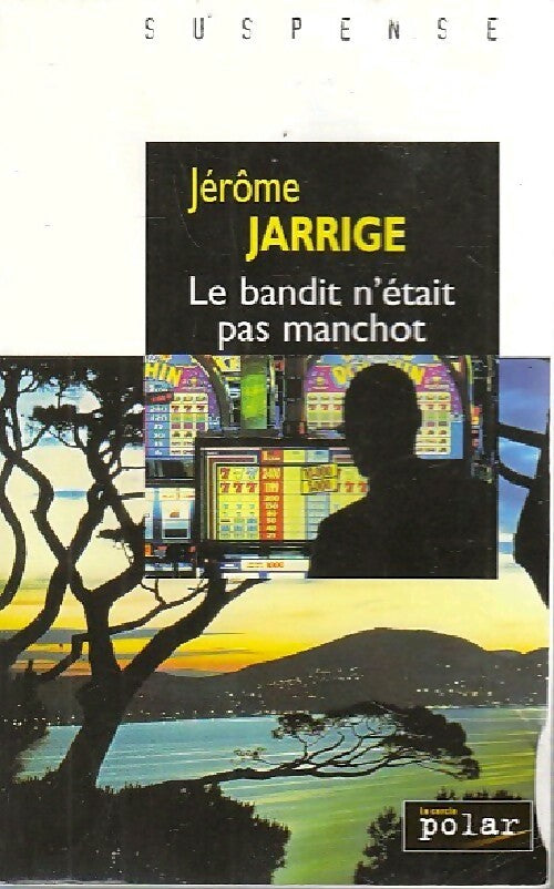 Le bandit n'était pas manchot - Jérôme Jarrige - France Loisirs GF - Livre