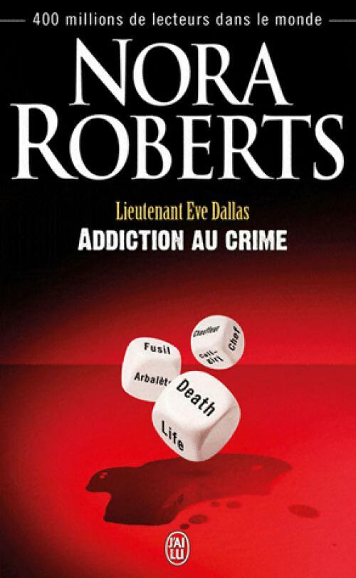 Lieutenant Eve Dallas Tome XXXI : Addiction au crime - Nora Roberts - J'ai Lu - Livre