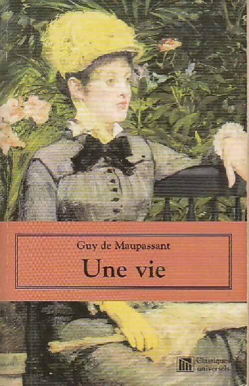 Une vie - Guy De Maupassant ; G. Maupassant - Classiques universels - Livre