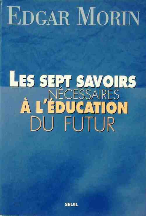Les sept savoirs nécessaires à l'éducation du futur - Edgar Morin - Seuil GF - Livre