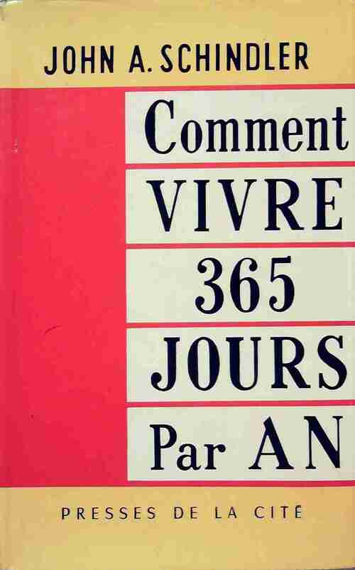 Comment vivre 365 jours par an - John A. Schindler - Presses de la Cité GF - Livre