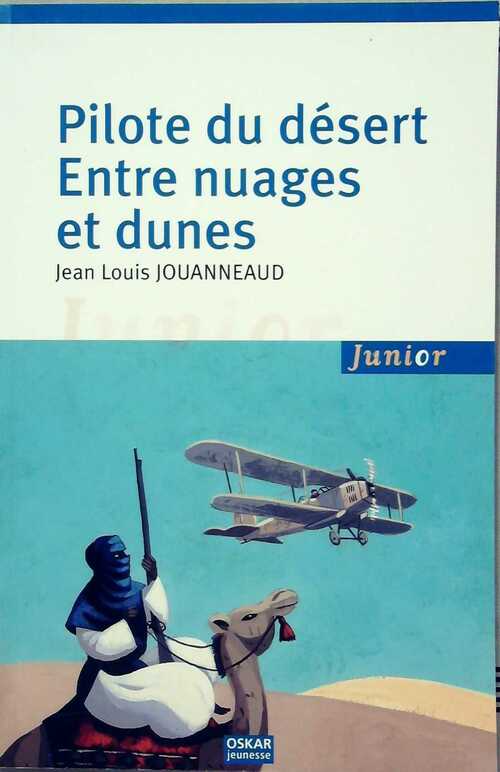 Pilote du désert. Entre nuages et dunes - Jean-Louis Jouanneaud - Junior - Livre