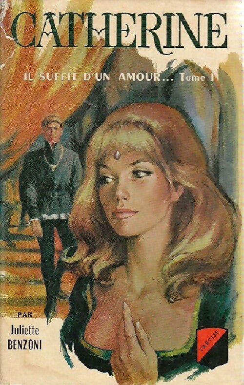 Catherine Tome I : Il suffit d'un amour Partie I - Juliette Benzoni - Trevise GF - Livre