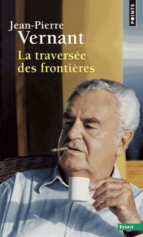 La traversée des frontières - Jean-Pierre Vernant - Points Essais - Livre