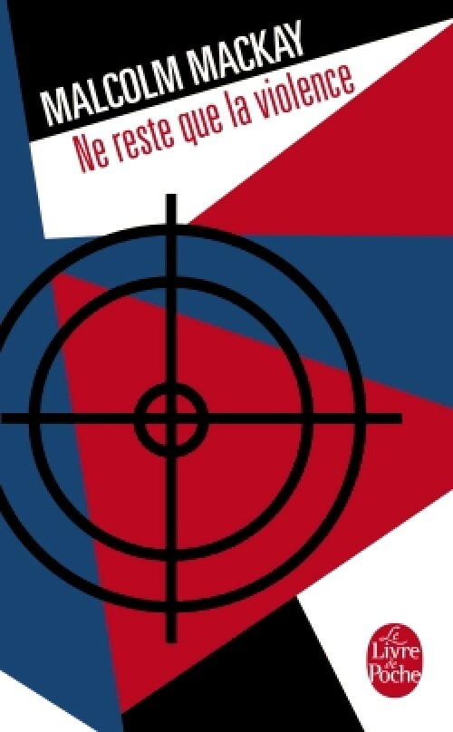 Ne reste que la violence - Malcolm Mackay - Le Livre de Poche - Livre