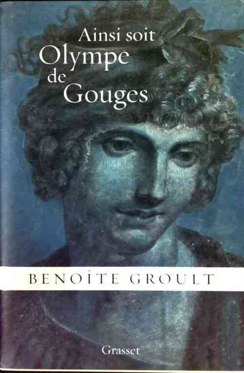 Ainsi soit Olympe de Gouges - Benoîte Groult - Grasset GF - Livre