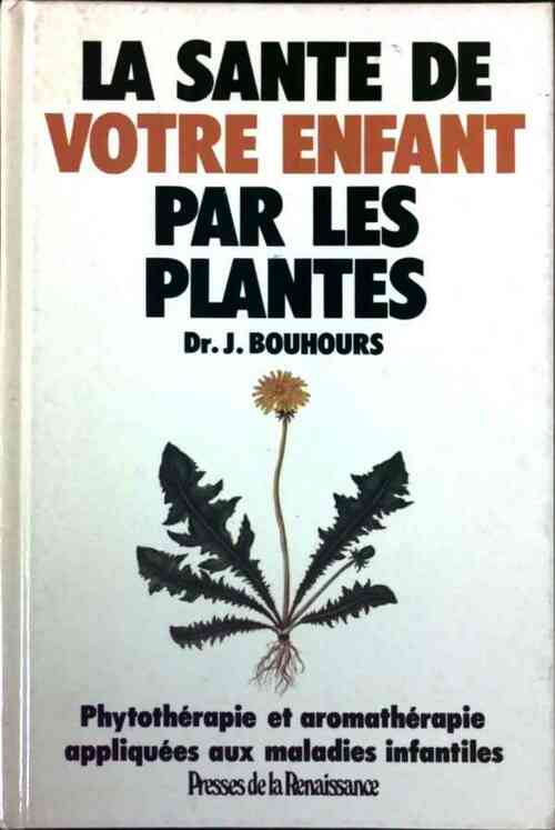 La santé de votre enfant par les plantes - Jack Bouhours - Presses de la Renaissance GF - Livre