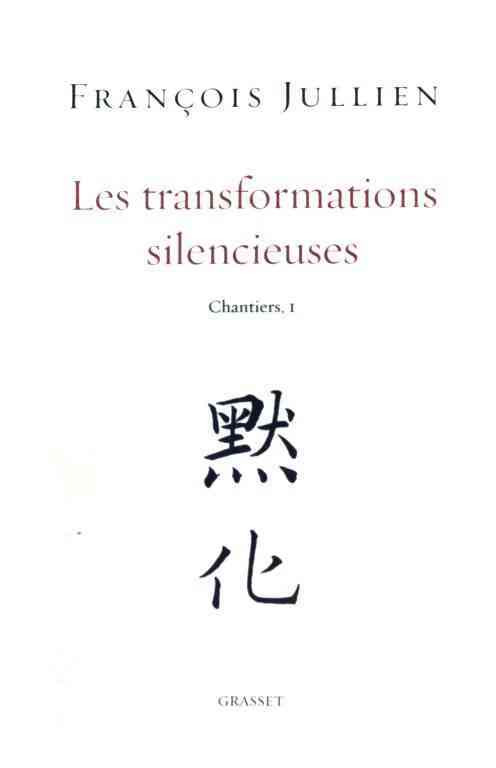 Chantiers Tome I : Les transformations silencieuses - François Jullien - Grasset GF - Livre