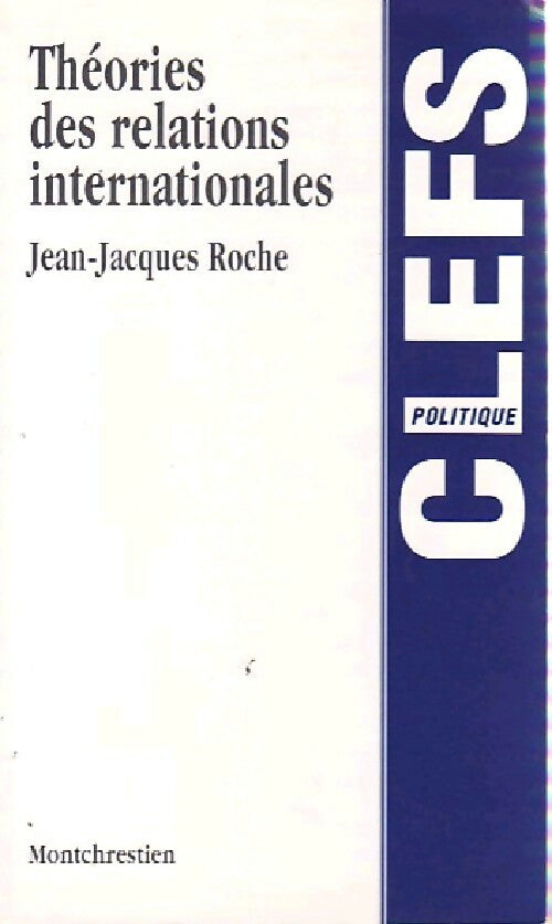 Théories des relations internationales - Jean-Jacques Roche -  Clefs - Livre