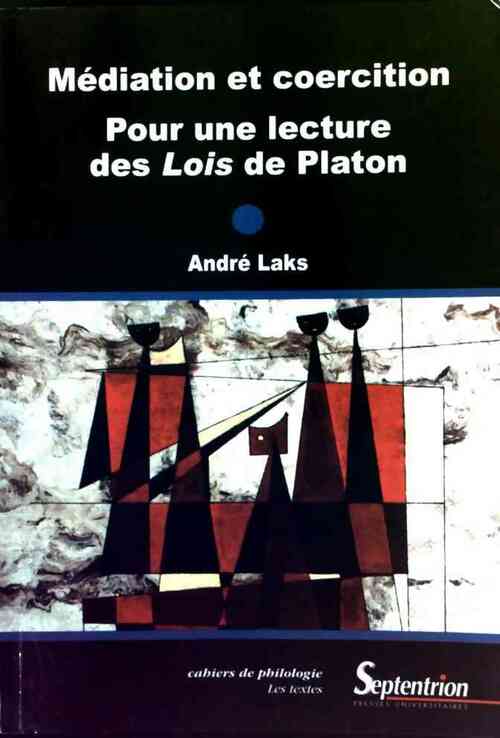 Médiation et coercition. Pour une lecture des Lois de Platon - André Laks - Cahier de philologie - Livre