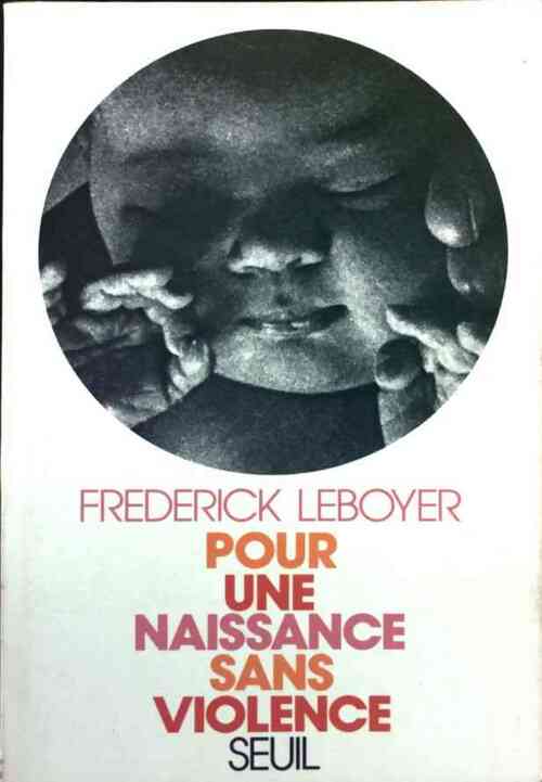 Pour une naissance sans violence - Frédérick Leboyer - Seuil GF - Livre