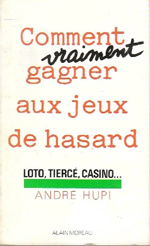 Comment vraiment gagner aux jeux de hasard - André Hupi - Moreau GF - Livre