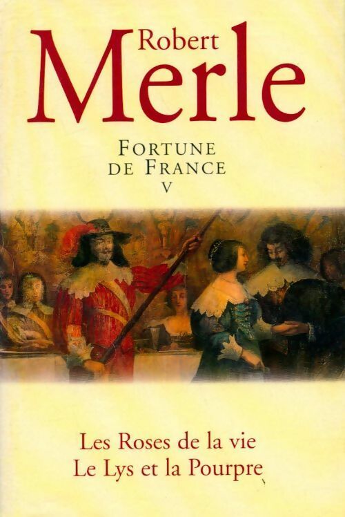 Fortune de France Tome V : Les roses de la VIe / Le lys et la pourpre - Robert Merle - France Loisirs GF - Livre