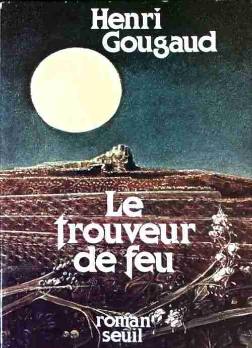 Le trouveur de feu - Henri Gougaud - Seuil GF - Livre