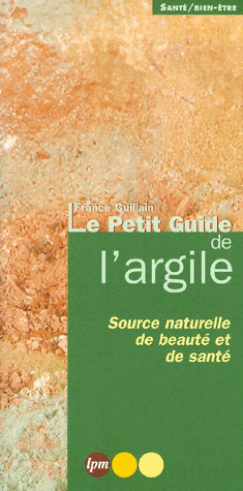 Le petit guide de l'argile - France Guillain - Santé / Bien-être - Livre