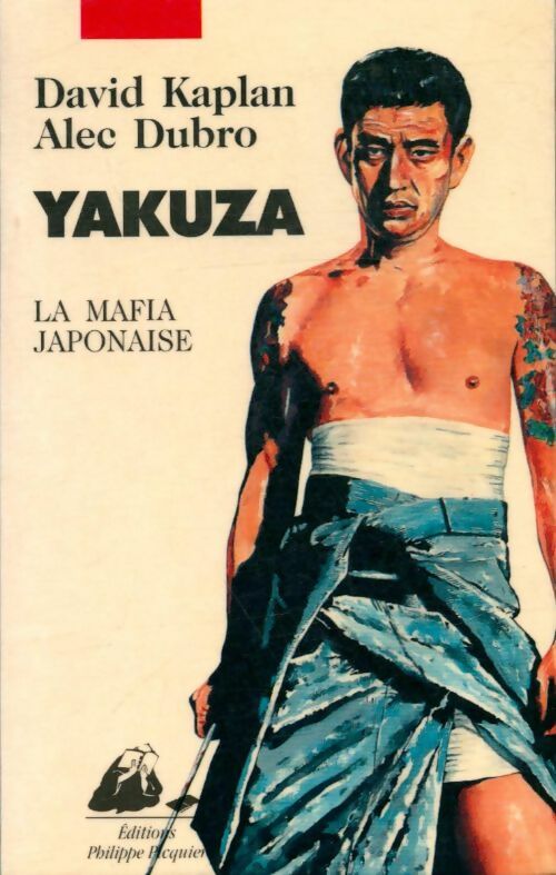 Yakusa, la mafia japonaise - Alec Dubro ; David Kaplan - Picquier GF - Livre