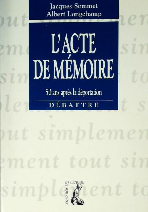 L'acte de mémoire. 50 ans après la déportation - Jacques Sommet - Atelier GF - Livre