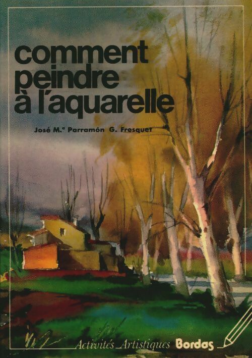 Comment peindre à l'aquarelle - J.M. Parramon - Activités artistiques - Livre