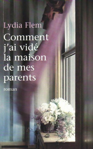 Comment j'ai vidé la maison de mes parents - Lydia Flem - France Loisirs GF - Livre
