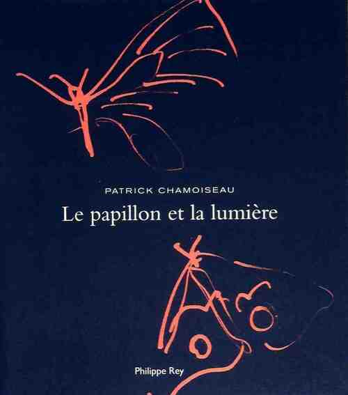 Le papillon et la lumière - Patrick Chamoiseau - Rey GF - Livre