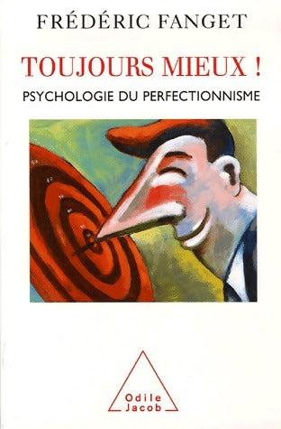 Toujours mieux ! Psychologie du perfectionnisme - Frédéric Fanget - Jacob GF - Livre