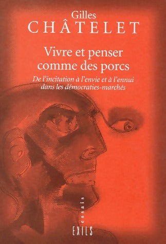Vivre et penser comme des porcs - Gilles Châtelet - Exils - Livre
