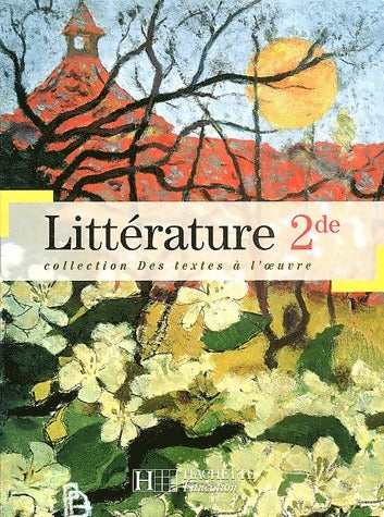 Littérature 2e - Romain Lancrey-Javal -  Des textes à l'oeuvre - Livre