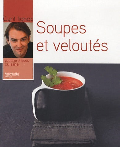 Soupes et veloutés - Cyril Lignac - Petits pratiques cuisine - Livre