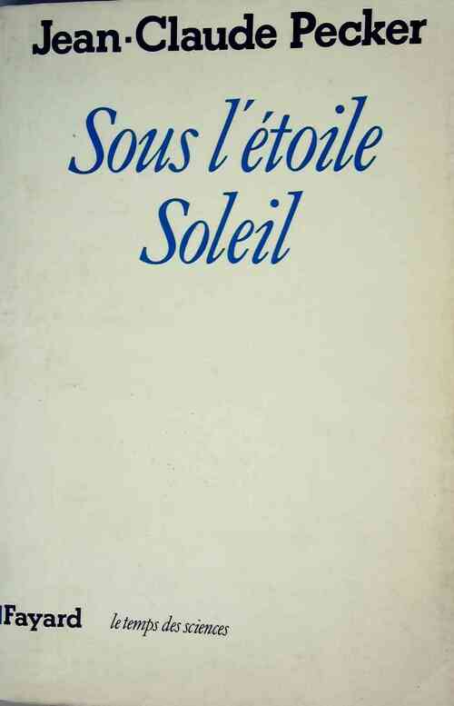 Sous l'étoile soleil - Jean-Claude Pecker - Le temps des sciences - Livre