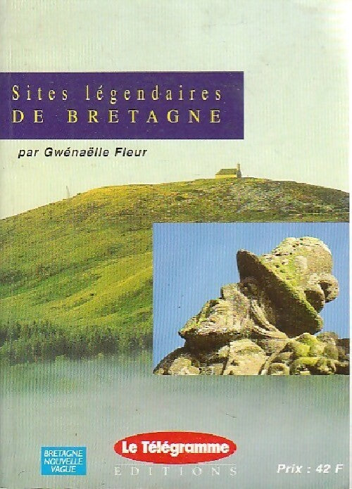Sites légendaires de Bretagne - Gwénaëlle Fleur - Bretagne nouvelle vague - Livre