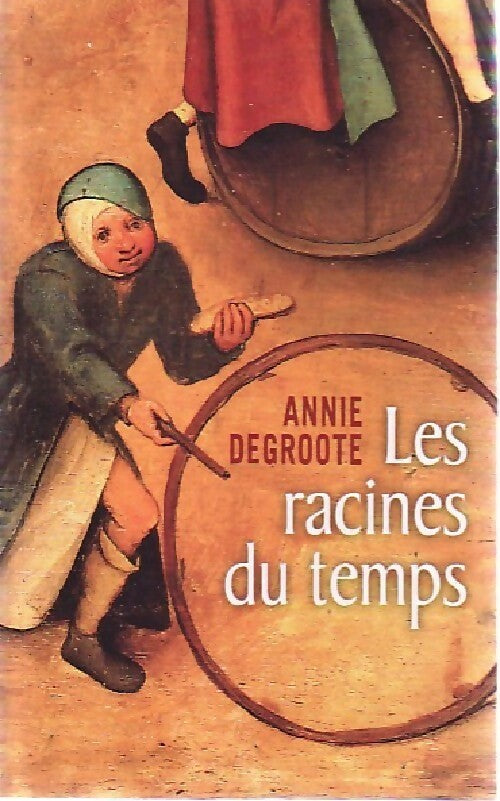 Les racines du temps - Annie Degroote - France Loisirs GF - Livre