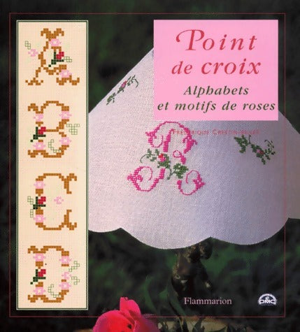 Point de croix. Alphabets et motifs de roses - Frédérique Crestin-Billet - Flammarion GF - Livre