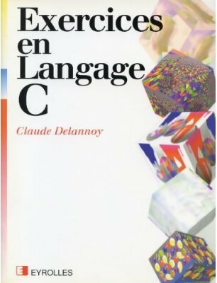 Exercices en langage C - Claude Delannoy - Eyrolles GF - Livre