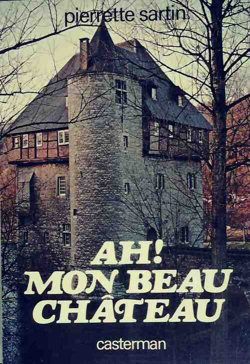 Ah ! Mon beau château - Pierrette Sartin - Casterman GF - Livre
