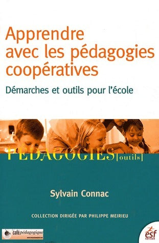 Apprendre avec les pédagogies coopératives : Démarches et outils pour l'école - Sylvain Connac - ESF GF - Livre
