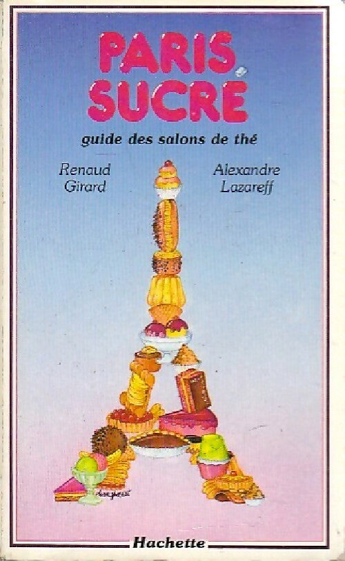 Paris sucré - Alexandre Lazareff ; Renaud Girard - Hachette poches divers - Livre