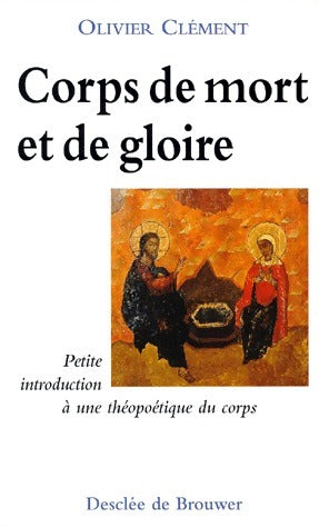 Corps de mort et de gloire - Olivier Clément - Desclée GF - Livre