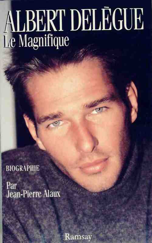 Albert Delègue. Le Magnifique - Jean-Pierre Alaux - Ramsay GF - Livre