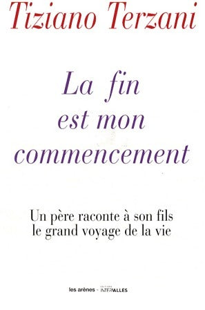 La fin est mon commencement - Tiziano Terzani - Arènes GF - Livre