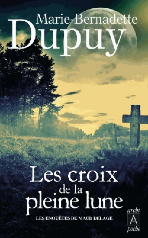 Les croix de la pleine lune - Marie-Bernadette Dupuy - Archipoche - Livre