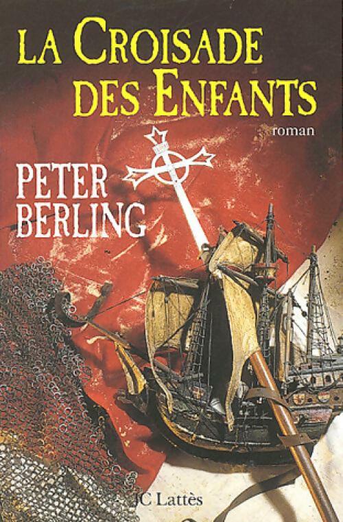 La croisade des enfants - Peter Berling - Lattès GF - Livre