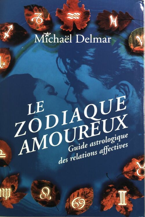 Le zodiaque amoureux. Guide astrologique des relations affectives - Michaël Delmar - Le Grand Livre du Mois GF - Livre